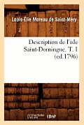 Description de l'Isle Saint-Domingue. T. 1 (Ed.1796)