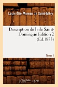 Description de l'Isle Saint-Domingue. ?dition 2, Tome 1 (?d.1875)