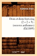 Deux Et Deux Font Cinq (2 + 2 = 5): (Oeuvres Anthumes) (?d.1895)
