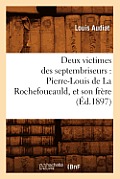 Deux Victimes Des Septembriseurs: Pierre-Louis de la Rochefoucauld, Et Son Fr?re (?d.1897)