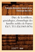 Dict. de la Noblesse, G?n?alogies, Chronologie Des Familles Nobles de France Ed.3, T11 (?d.1863-1876)