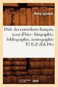 Dict. Des Com?diens Fran?ais, Ceux d'Hier: Biographie, Bibliographie, Iconographie T2 E-Z (?d.19e)