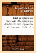 Dict. G?ographique Historique Et Biographique d'Indre-Et-Loire Et Province de Touraine (1878-1884)