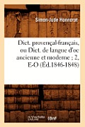 Dict. Proven?al-Fran?ais, Ou Dict. de Langue d'Oc Ancienne Et Moderne 2, E-O (?d.1846-1848)