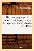 Dict. Topographique de la France., Dict. Topographique Du D?partement Du Calvados (?d.1883)