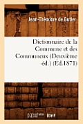 Dictionnaire de la Commune Et Des Communeux (Deuxi?me ?d.) (?d.1871)