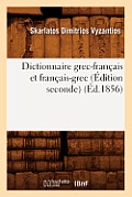 Dictionnaire Grec-Fran?ais Et Fran?ais-Grec (?dition Seconde) (?d.1856)