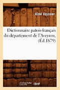 Dictionnaire Patois-Fran?ais Du D?partement de l'Aveyron, (?d.1879)