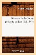 Discours de la Court: Pr?sent? Au Roy (?d.1543)