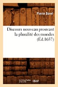 Discours Nouveau Prouvant La Pluralit? Des Mondes (?d.1657)