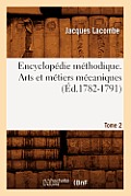 Encyclop?die M?thodique. Arts Et M?tiers M?caniques. Tome 2 (?d.1782-1791)