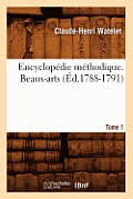 Encyclop?die M?thodique. Beaux-Arts. Tome 1 (?d.1788-1791)