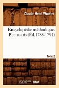 Encyclop?die M?thodique. Beaux-Arts. Tome 2 (?d.1788-1791)