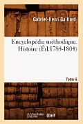 Encyclop?die M?thodique. Histoire. Tome 6 (?d.1784-1804)