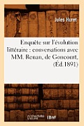 Enqu?te Sur l'?volution Litt?raire: Conversations Avec MM. Renan, de Goncourt, (?d.1891)