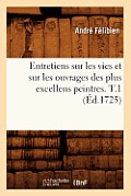 Entretiens Sur Les Vies Et Sur Les Ouvrages Des Plus Excellens Peintres. T.1 (?d.1725)