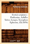 Erotici Scriptores: Parthenius, Achilles Tatius, Longus, Xenophon Ephesius, (?d.1856)