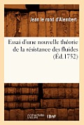 Essai d'Une Nouvelle Th?orie de la R?sistance Des Fluides (?d.1752)