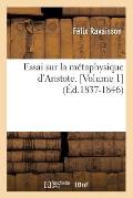 Essai Sur La M?taphysique d'Aristote. [Volume 1] (?d.1837-1846)