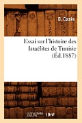 Essai Sur l'Histoire Des Isra?lites de Tunisie, (?d.1887)