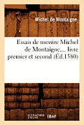 Essais de Messire Michel de Montaigne, ... Livre Premier Et Second (?d.1580)