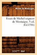 Essais de Michel Seigneur de Montaigne. 5 Ed, (?d.1588)
