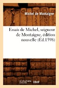 Essais de Michel, Seigneur de Montaigne, ?dition Nouvelle (?d.1598)
