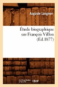 ?tude Biographique Sur Fran?ois Villon (?d.1877)