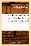 ?tudes Arch?ologiques Sur Les Familles Du Nom de la Porte. (?d.1864)