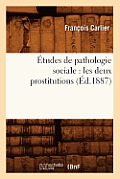 ?tudes de Pathologie Sociale: Les Deux Prostitutions (?d.1887)