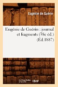 Eug?nie de Gu?rin: Journal Et Fragments (38e ?d.) (?d.1887)