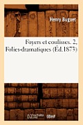Foyers Et Coulisses. 2, Folies-Dramatiques (?d.1873)