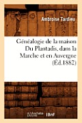 G?n?alogie de la Maison Du Plantadis, Dans La Marche Et En Auvergne, (?d.1882)