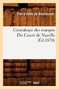 G?n?alogie Des Marquis Du Cauz? de Nazelle, (?d.1870)