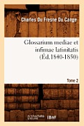 Glossarium Mediae Et Infimae Latinitatis. Tome 2 (?d.1840-1850)