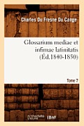 Glossarium Mediae Et Infimae Latinitatis. Tome 7 (?d.1840-1850)