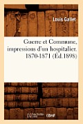 Guerre Et Commune, Impressions d'Un Hospitalier. 1870-1871 (?d.1898)