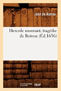 Hercule Mourant, Trag?die de Rotrou (?d.1636)