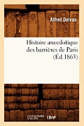 Histoire Anecdotique Des Barri?res de Paris (?d.1865)