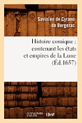 Histoire Comique: Contenant Les ?tats Et Empires de la Lune (?d.1657)