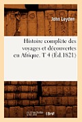 Histoire Compl?te Des Voyages Et D?couvertes En Afrique. T 4 (?d.1821)