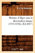 Histoire d'Alger Sous La Domination Turque (1515-1830), (?d.1887)