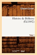 Histoire de B?thune. Tome 1 (?d.1892)