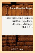 Histoire de Desaix: Arm?es Du Rhin, Exp?dition d'Orient, Marengo, (?d.1881)