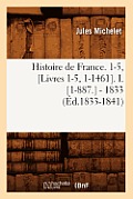 Histoire de France. 1-5, [Livres 1-5, 1-1461]. I. [1-887.] - 1833 (?d.1833-1841)