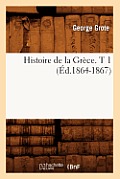 Histoire de la Gr?ce. T 1 (?d.1864-1867)