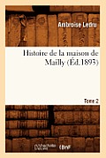 Histoire de la Maison de Mailly. Tome 2 (?d.1893)