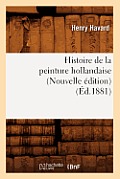 Histoire de la Peinture Hollandaise (Nouvelle ?dition) (?d.1881)