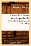 Histoire de la Soci?t? Fran?aise Pendant La R?volution (Nouv. ?d.) (?d.1895)