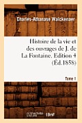 Histoire de la Vie Et Des Ouvrages de J. de la Fontaine. Tome 1, Edition 4 (?d.1858)